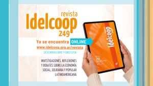 Revista Idelcoop Nº 249, los debates del cooperativismo y la economía social en tiempos complejos y desafiantes